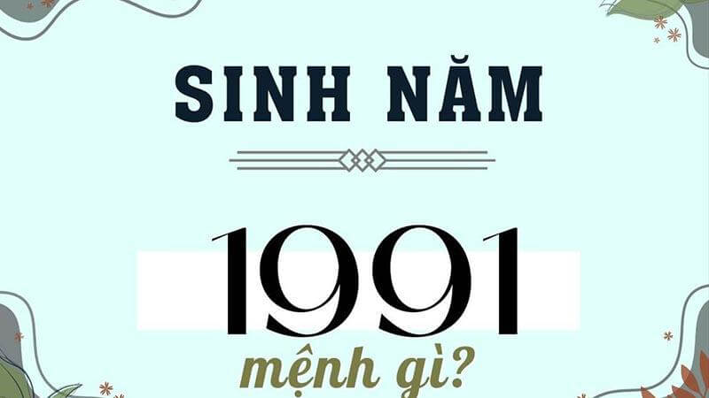 Sinh năm 1991 mệnh Thổ